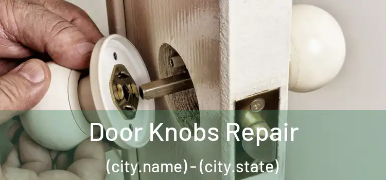  Door Knobs Repair (city.name) - (city.state)